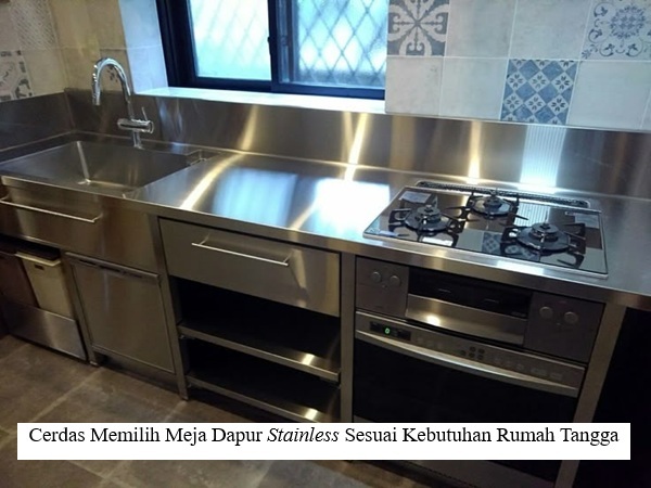 Cerdas Memilih Meja Dapur Stainless Sesuai Kebutuhan Rumah Tangga