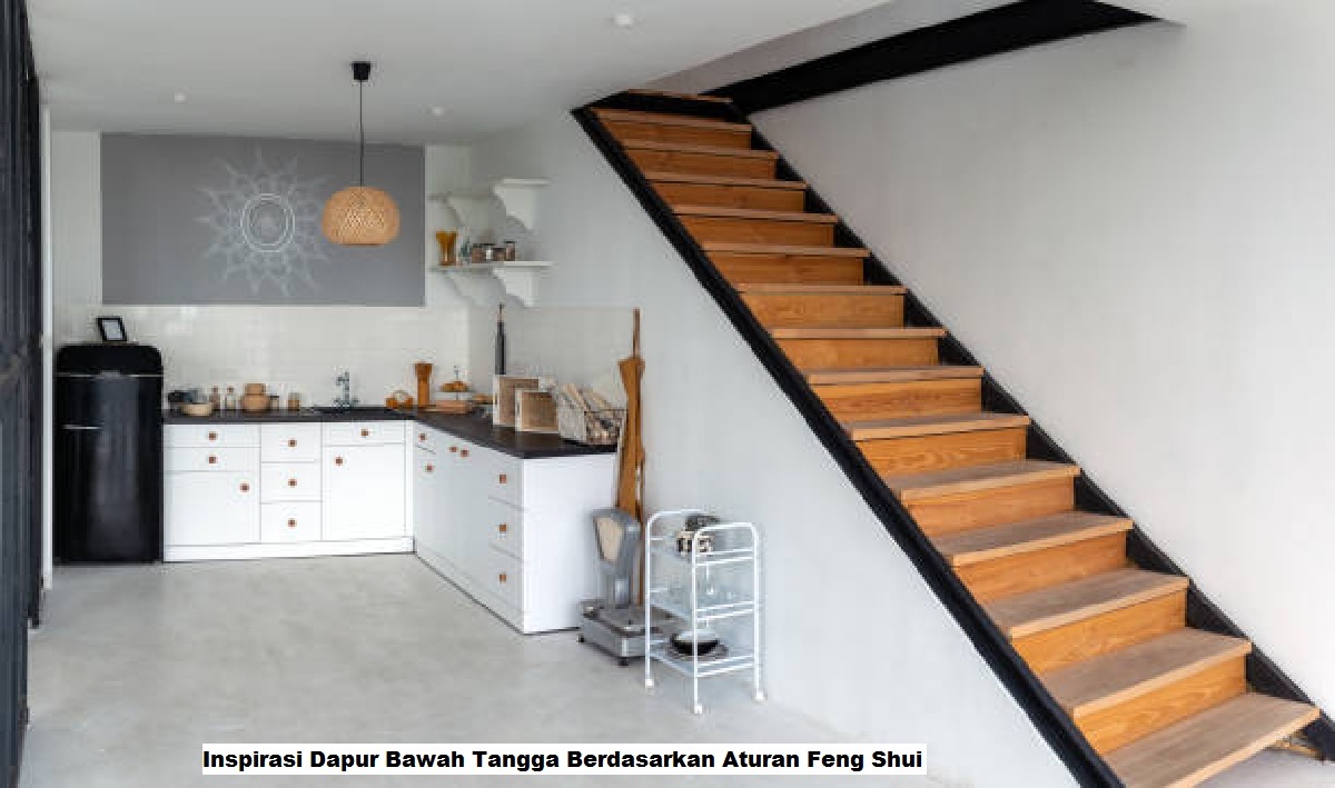Inspirasi Dapur Bawah Tangga Berdasarkan Aturan Feng Shui
