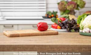 Meja Dapur Minimalis, Buat Ruangan Jadi Rapi dan Estetik Meja Dapur Minimalis, Buat Ruangan Jadi Rapi dan Estetik